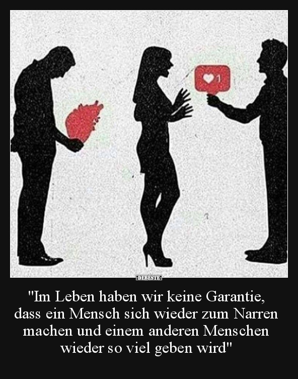 "Im Leben haben wir keine Garantie, dass ein Mensch sich.." - Lustige Bilder | DEBESTE.de