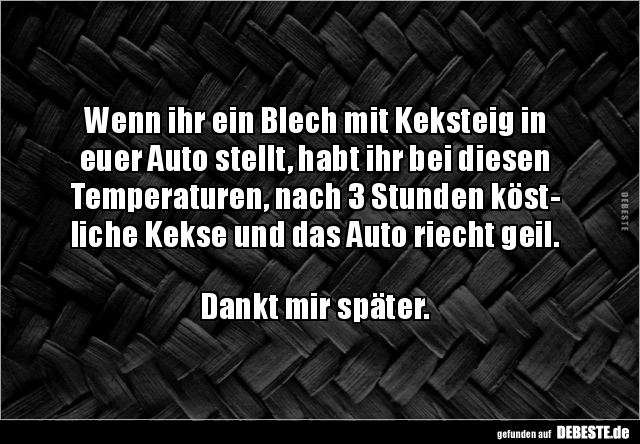 Wenn ihr ein Blech mit Keksteig in euer Auto stellt, habt.. - Lustige Bilder | DEBESTE.de