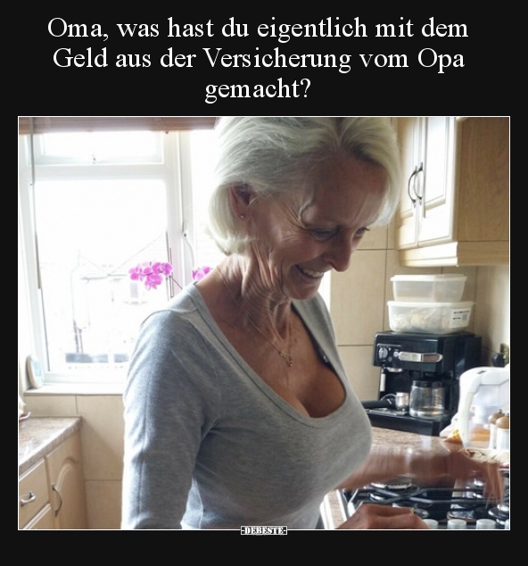 Oma, was hast du eigentlich mit dem Geld aus der..