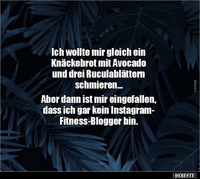 Ich wollte mir gleich ein Knäckebrot mit Avocado und drei.. - Lustige Bilder | DEBESTE.de