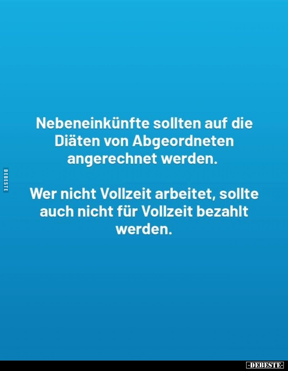 Nebeneinkünfte sollten auf die Diäten von Abgeordneten angerechnet werden.
Wer nicht Vollzeit arbeitet, sollte auch nicht fü...