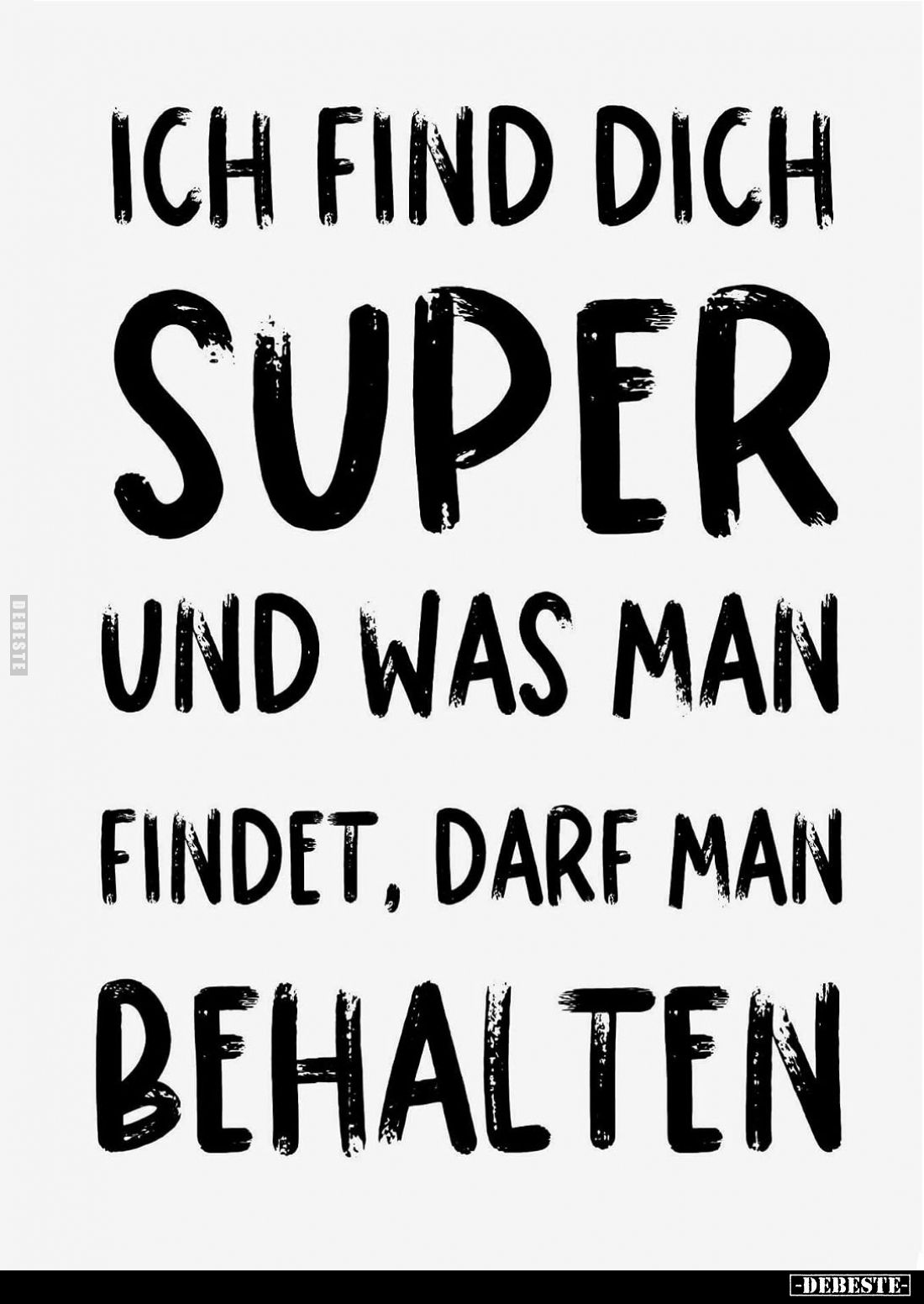 Ich find dich super und was man findet, darf man behalten
