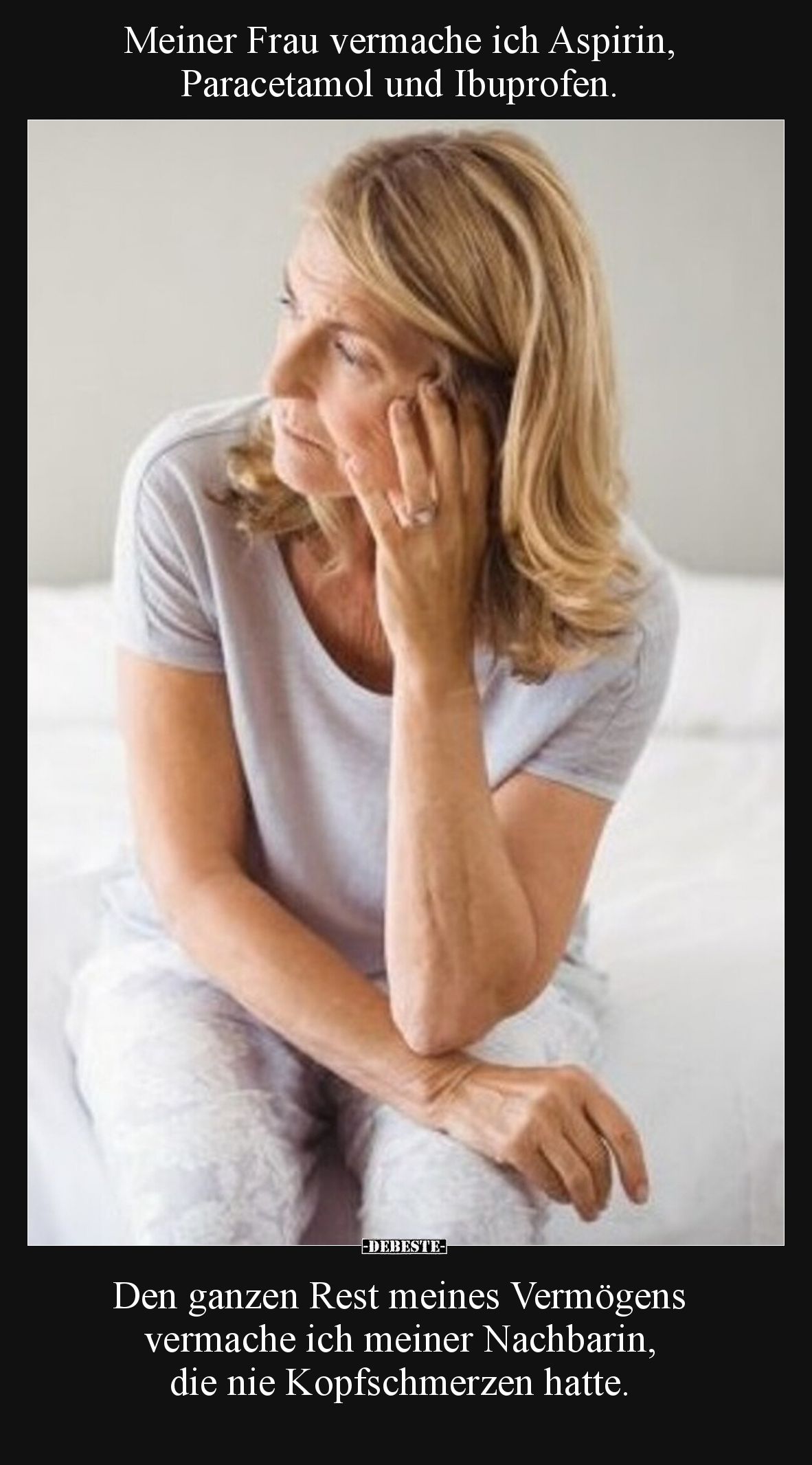 Meiner Frau vermache ich Aspirin, Paracetamol und.. - Lustige Bilder | DEBESTE.de