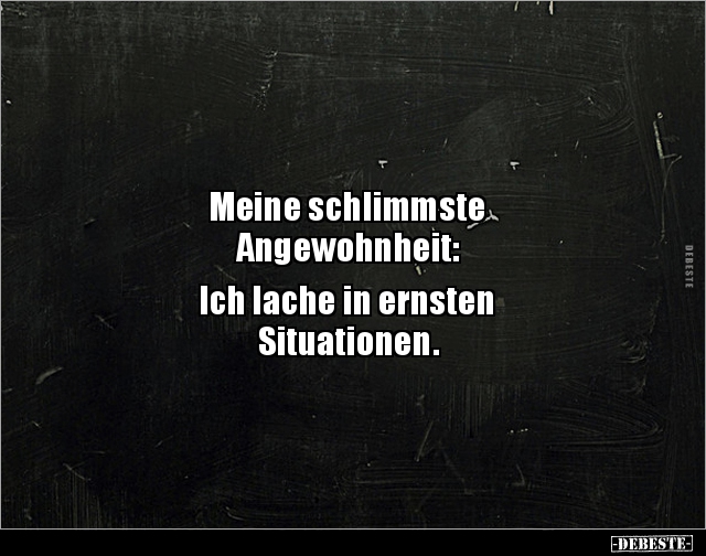 Meine schlimmste Angewohnheit:  Ich lache in.. - Lustige Bilder | DEBESTE.de