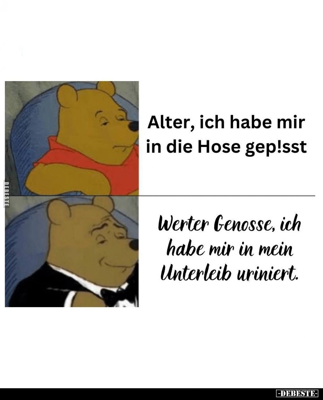 Alter, ich habe mir in die Hose gep!sst. /
Werter Genosse, ich habe mir in mein Unterleib uriniert.