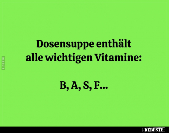 Dosensuppe enthält alle wichtigen Vitamine: B,A,S,F... - Lustige Bilder | DEBESTE.de