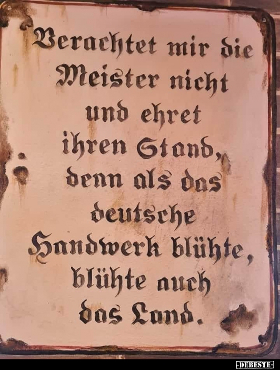 Verachtet mir die Meister nicht und ehret ihren Stand, denn.. - Lustige Bilder | DEBESTE.de