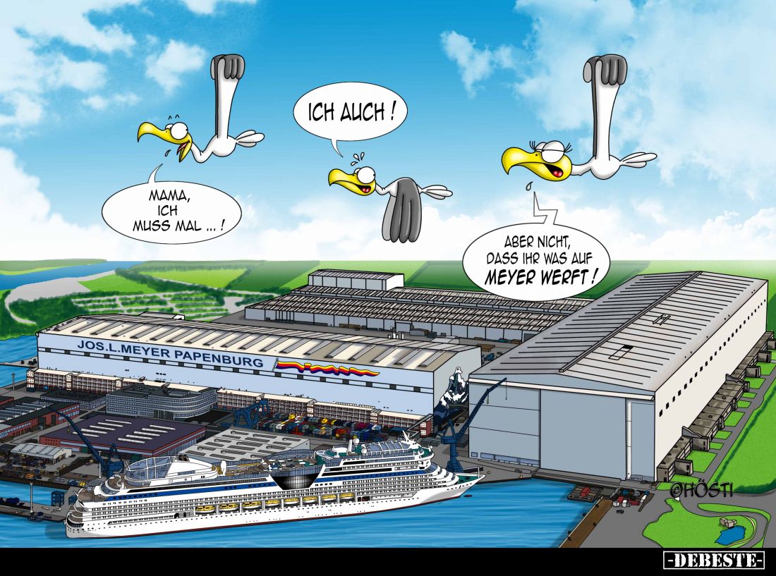Mama, ich muss mal...! - Ich auch. -
Aber nicht, dass ihr was auf Meyer werft!