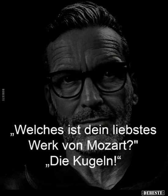 „Welches ist dein liebstes Werk von Mozart?".. - Lustige Bilder | DEBESTE.de