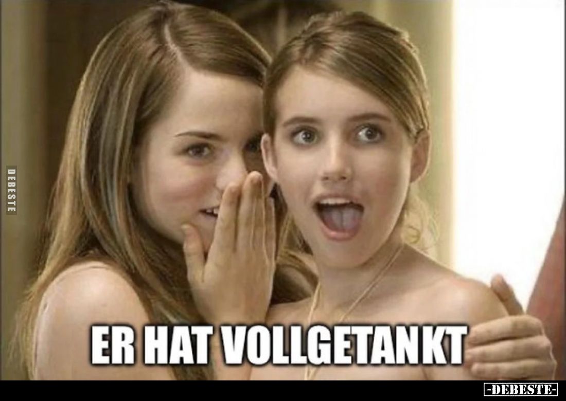 Er hat vollgetankt...
