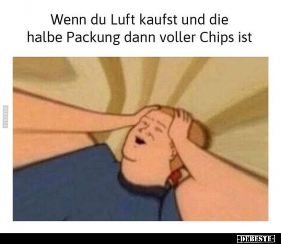 Wenn du Luft kaufst und die halbe Packung dann voller Chips.. - Lustige Bilder | DEBESTE.de