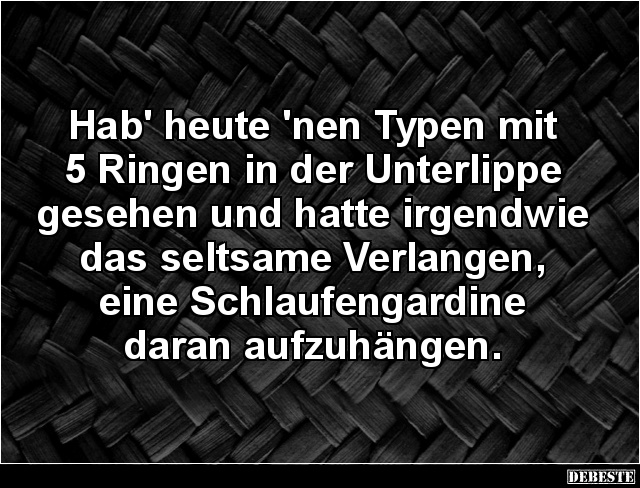 Hab' heute 'nen Typen mit 5 Ringen in der Unterlippe gesehen.. - Lustige Bilder | DEBESTE.de