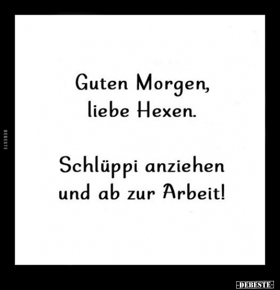 Guten Morgen, Morgen, Liebe, Hexen, Anziehen, Arbeit, Zur Arbeit