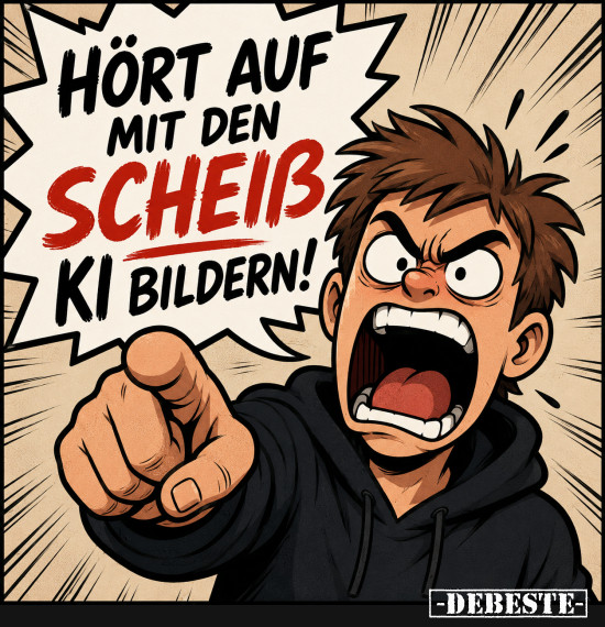 Hört auf mit den scheiß KI Bildern - Lustige Bilder | DEBESTE.de