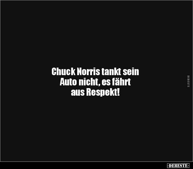 Chuck Norris tankt sein Auto nicht, es fährt aus.. - Lustige Bilder | DEBESTE.de