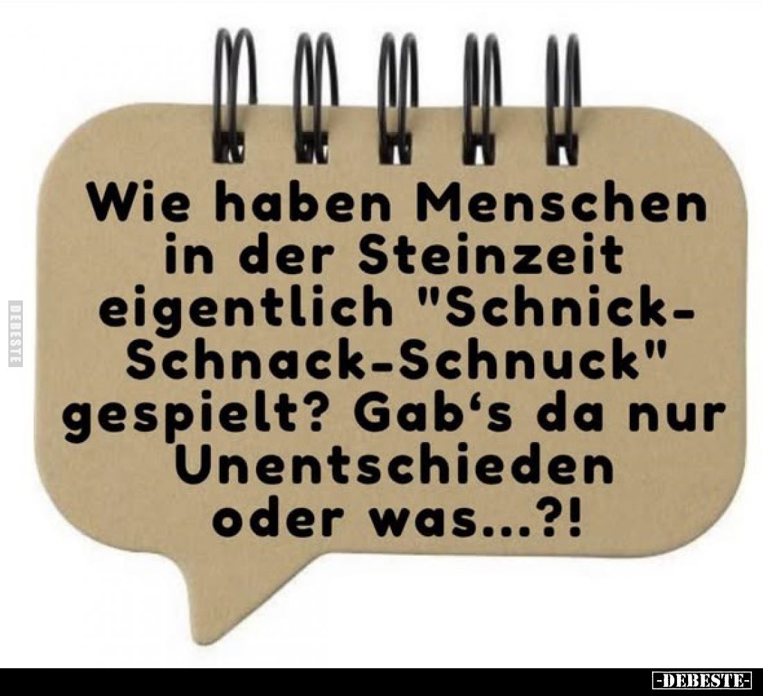Wie haben Menschen in der Steinzeit eigentlich "Schnick-Schnack-Schnuck" gespielt? Gab's da nur Unentschieden oder ...