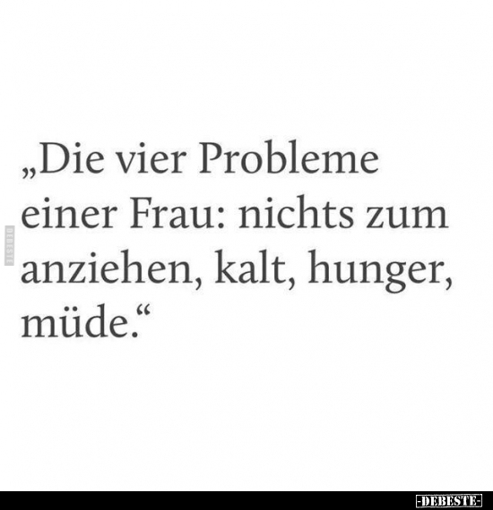 "Die vier Probleme einer Frau: nichts zum anziehen, kalt.." - Lustige Bilder | DEBESTE.de