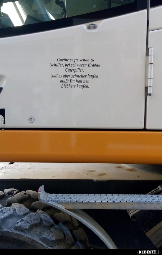 Goethe sagte schon zu Schiller, bei schweren Erdbau..