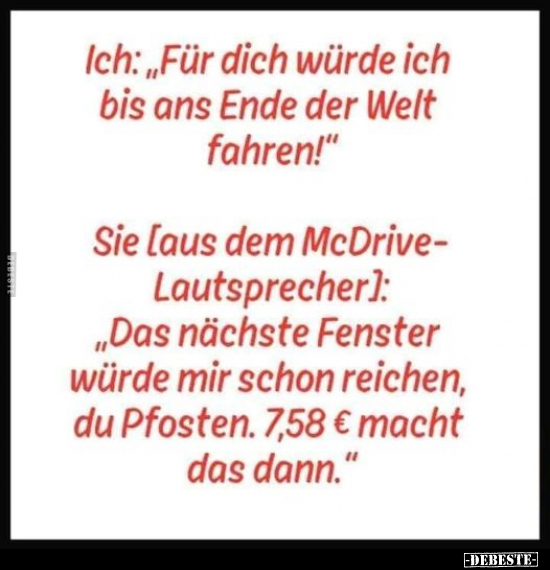 Ich: "Für dich würde ich bis ans Ende der Welt fahren!".. - Lustige Bilder | DEBESTE.de