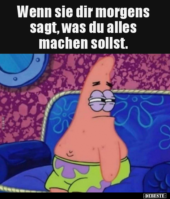 Wenn sie dir morgens sagt, was du alles machen.. - Lustige Bilder | DEBESTE.de