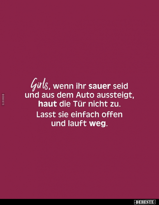 Girls, wenn ihr sauer seid und aus dem Auto aussteigt, haut.. - Lustige Bilder | DEBESTE.de