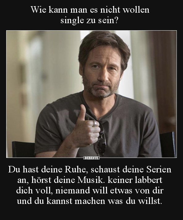 Wie kann man es nicht wollen single zu sein? Du hast deine.. - Lustige Bilder | DEBESTE.de