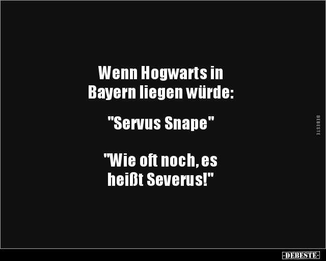 Wenn Hogwarts in Bayern liegen würde:  "Servus Snape".. - Lustige Bilder | DEBESTE.de
