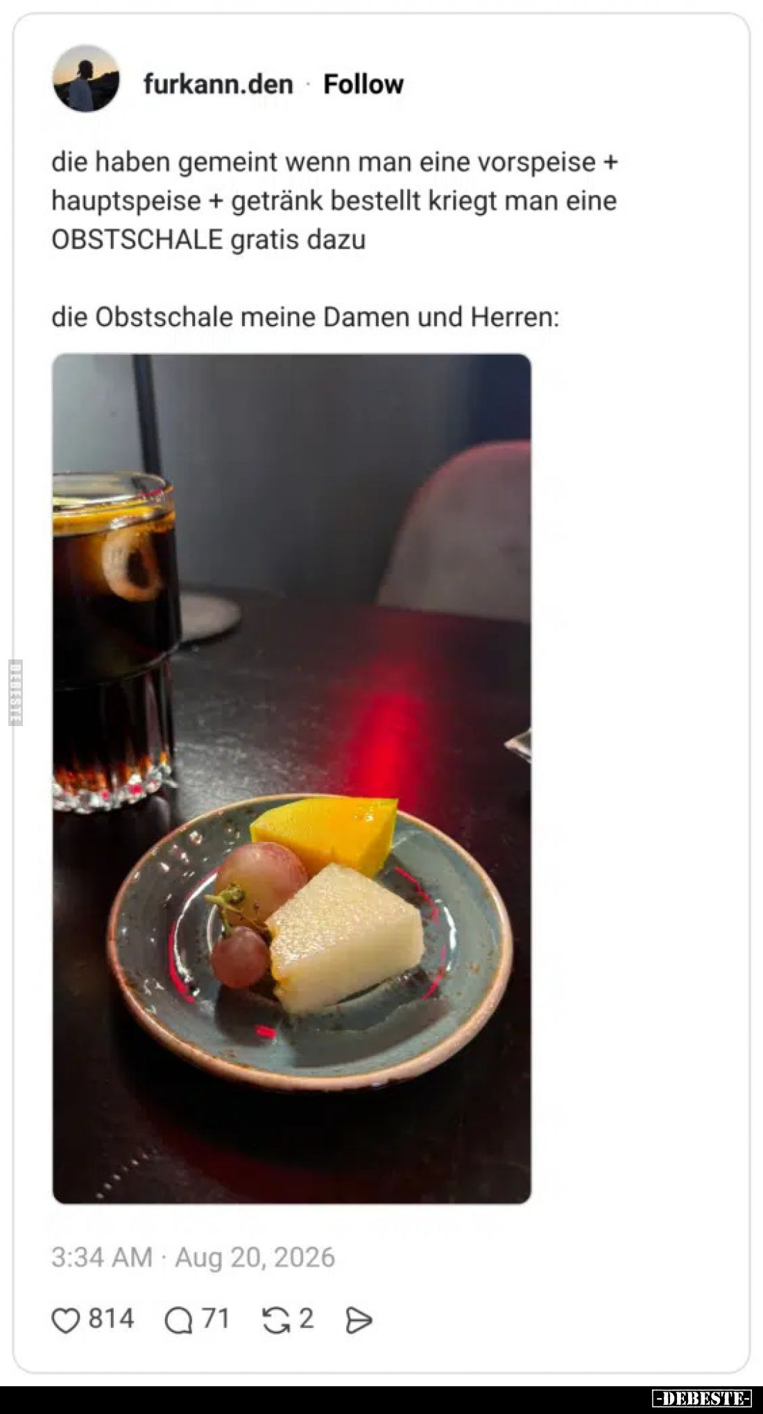 Die haben gemeint wenn man eine Vorspeise + Hauptspeise + Getränk bestellt kriegt man eine Obstschale gratis dazu

Die Obst...