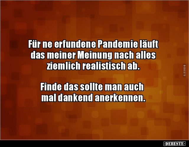 Für ne erfundene Pandemie läuft das meiner Meinung nach.. - Lustige Bilder | DEBESTE.de