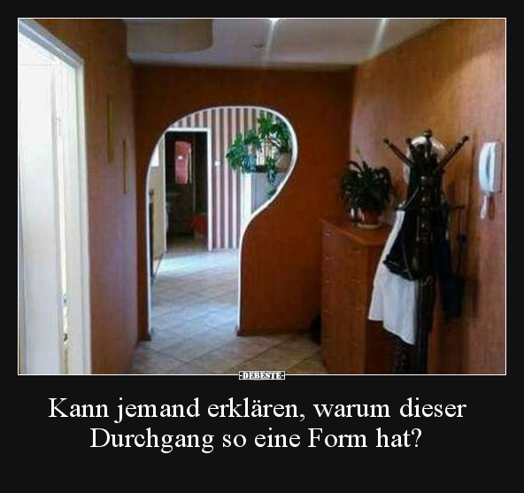 Kann jemand erklären, warum dieser Durchgang so eine Form hat?