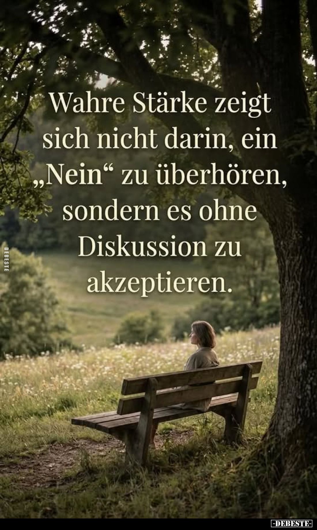 Wahre Stärke zeigt sich nicht darin, ein "Nein" zu überhören, sondern es ohne Diskussion zu akzeptieren.