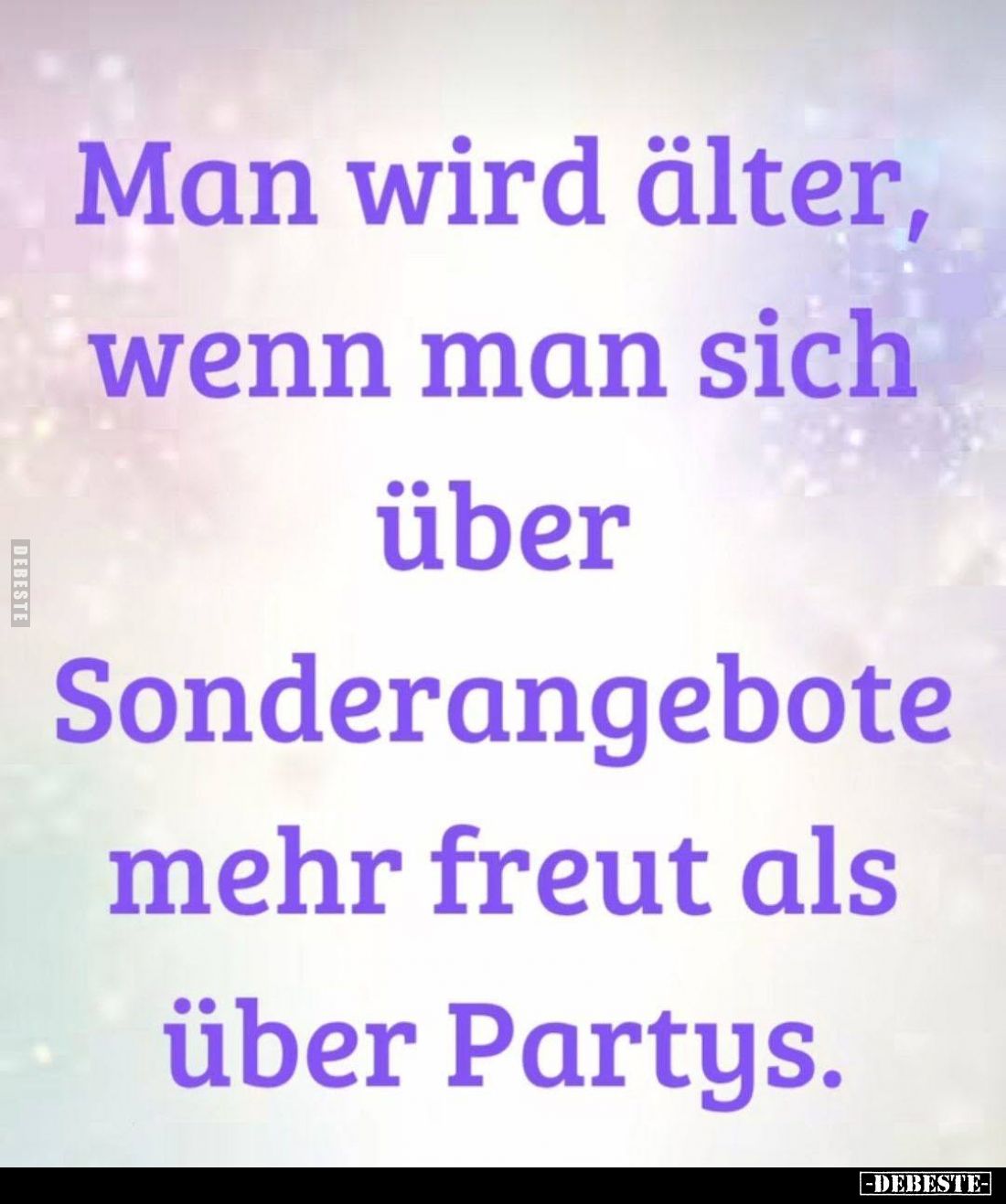 Man wird älter, wenn man sich über Sonderangebote mehr freut als über Partys.