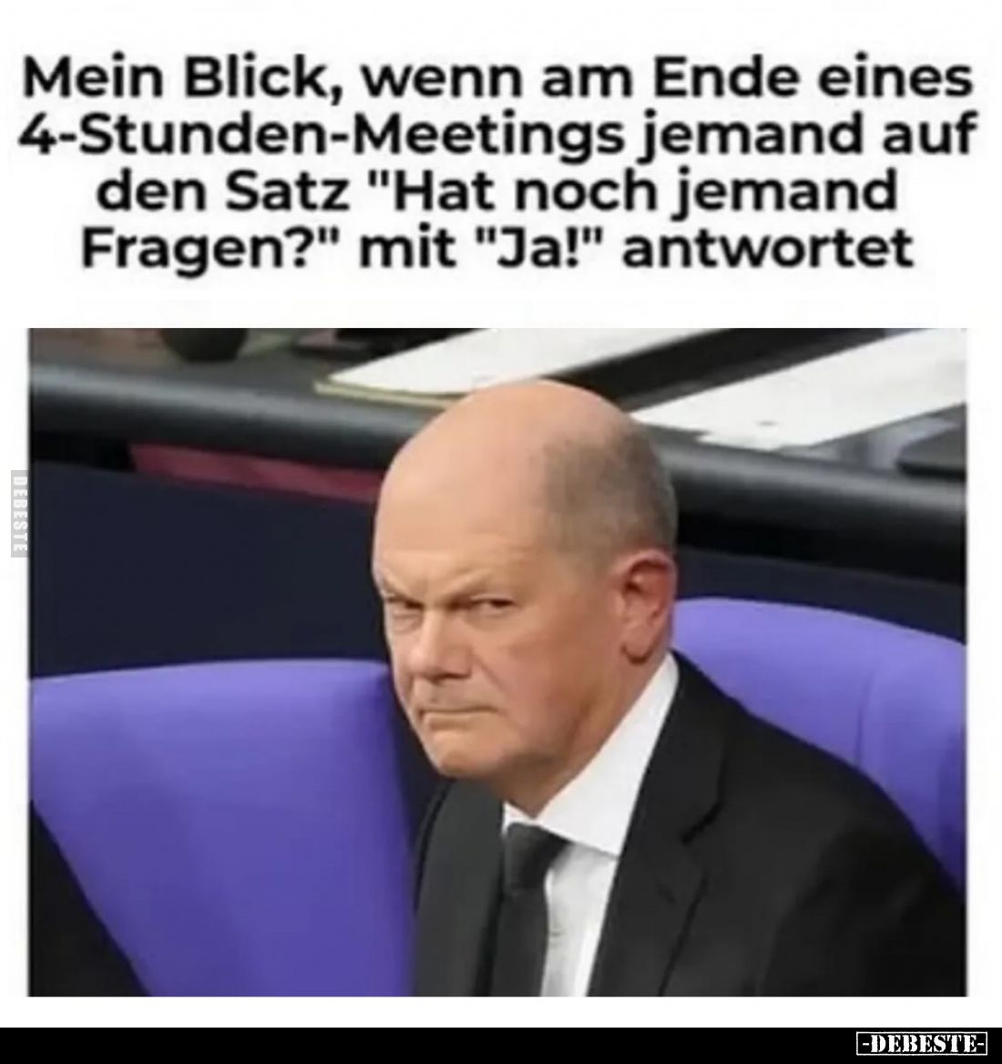 Mein Blick, wenn am Ende eines 4-Stunden-Meetings jemand auf den Satz "Hat noch jemand Fragen?" mit "Ja!"...