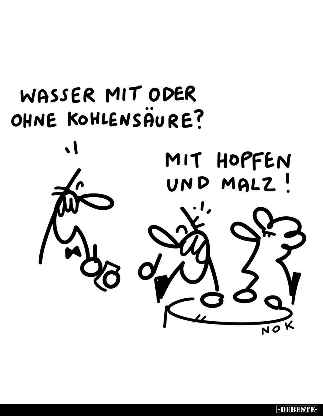 Wasser mit oder ohne Kohlensäure?
Mit Hopfen und Malz!