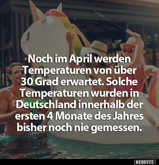 Noch im April werden Temperaturen von über 30 Grad.. - Lustige Bilder | DEBESTE.de