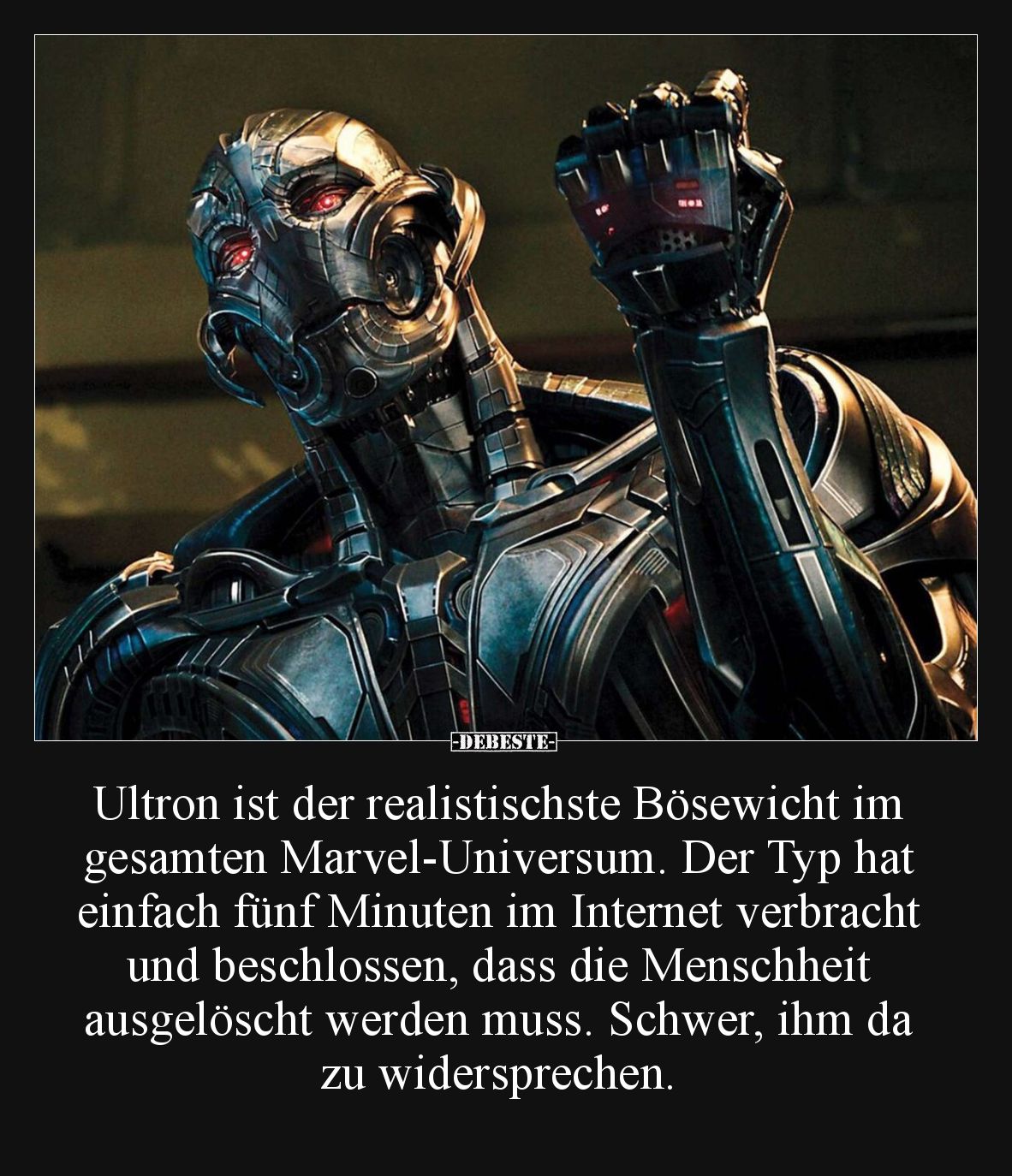 Ultron ist der realistischste Bösewicht im gesamten Marvel-Universum. Der Typ hat einfach fünf Minuten im Internet verbracht ...