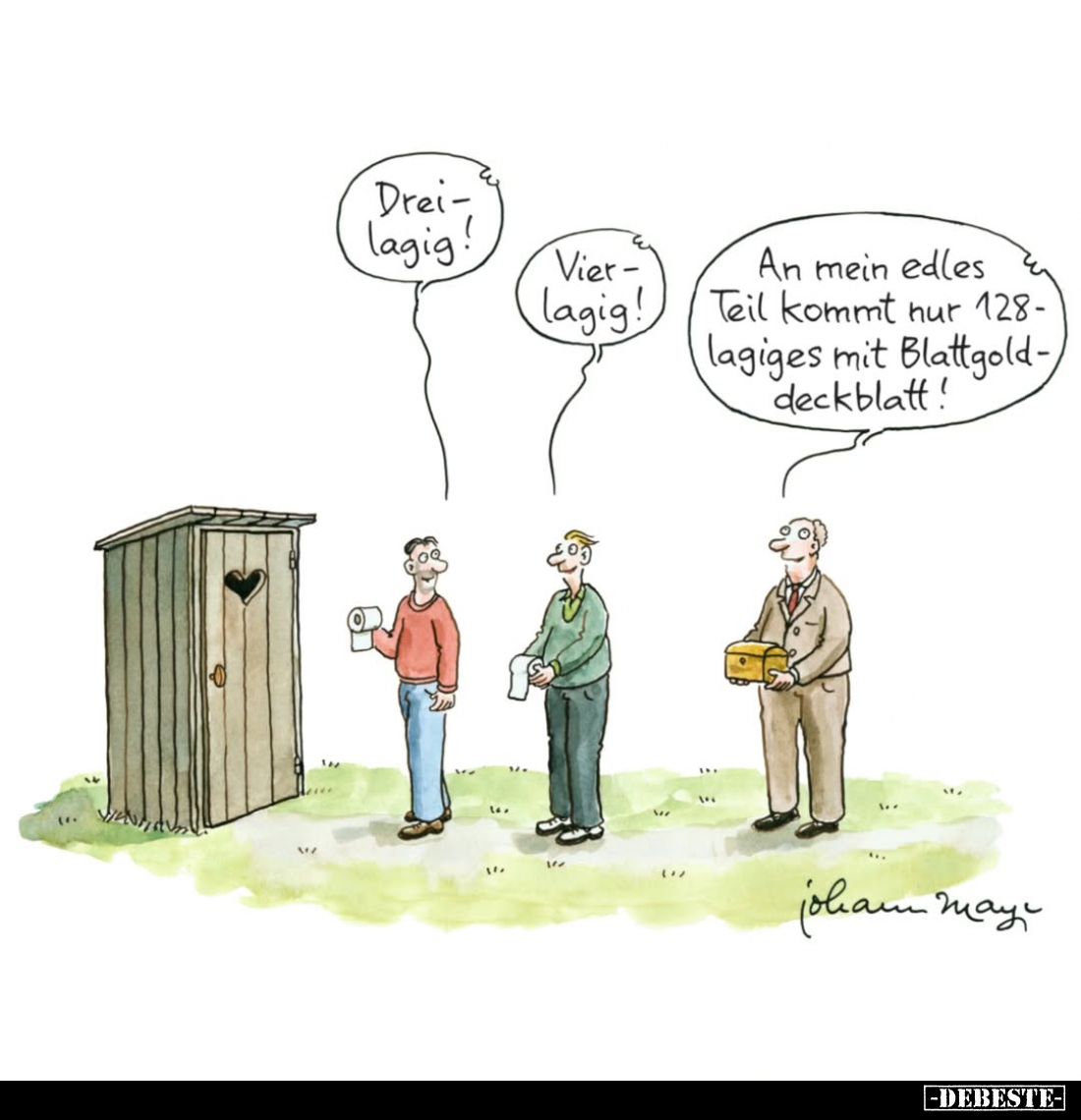 Dreilagig! -
Vierlagig! -
An mein edles Teil kommt nur 128-lagiges mit Blattgolddeckblatt!