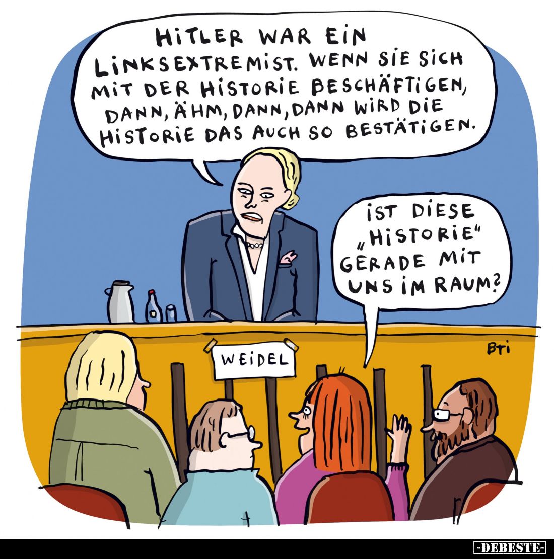 Hitler war ein links Extremist. Wenn sie sich mit der Historie beschäftigen, dann, ähm, dann, dann wird die Historie das auch...
