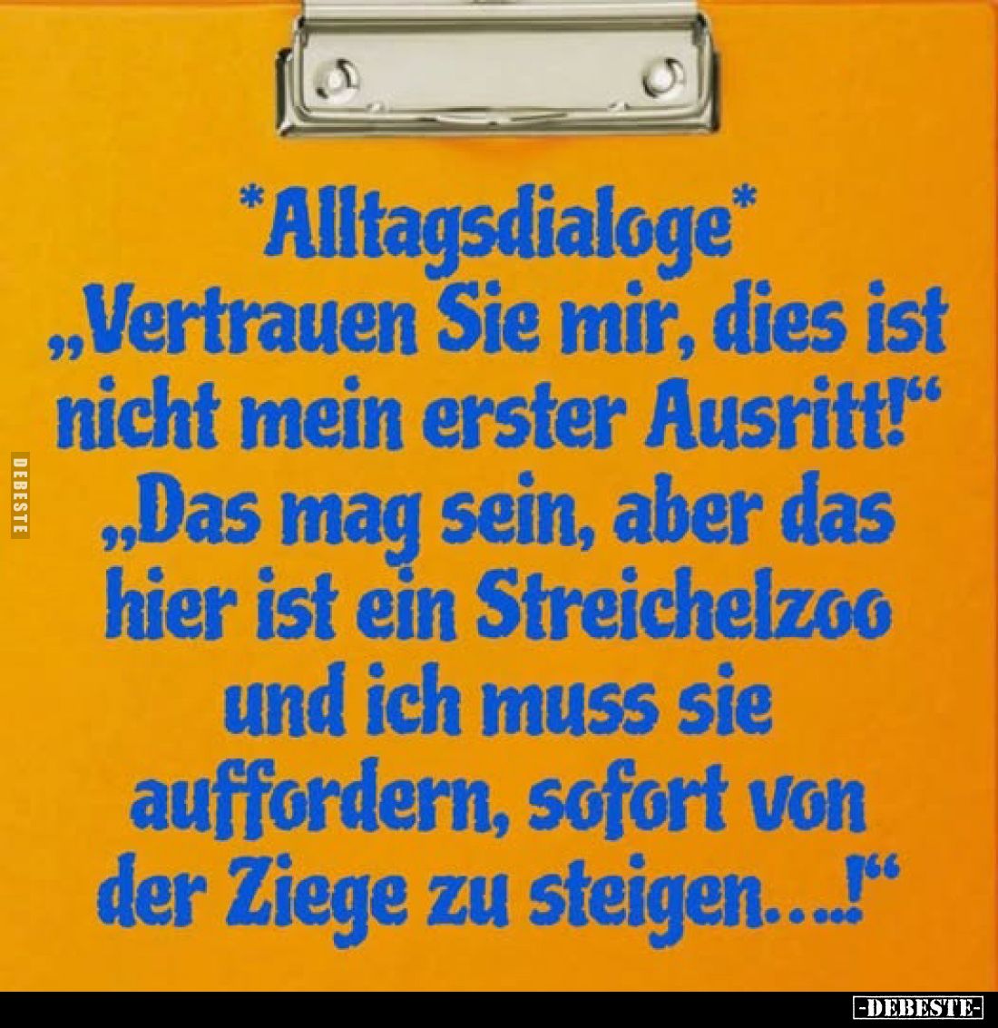 *Alltagsdialoge* „Vertrauen Sie mir, dies ist nicht mein erster Ausritt!" „Das mag sein, aber das hier ist ein Streichel...
