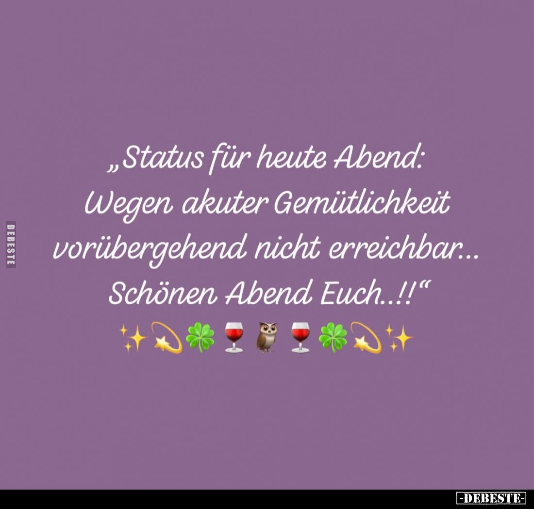Status für heute Abend: Wegen akuter Gemütlichkeit vorübergehend nicht erreichbar... Schönen Abend Euch!