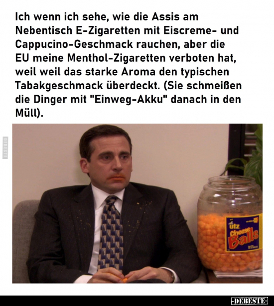 Ich wenn ich sehe, wie die Assis am Nebentisch E-Zigaretten.. - Lustige Bilder | DEBESTE.de