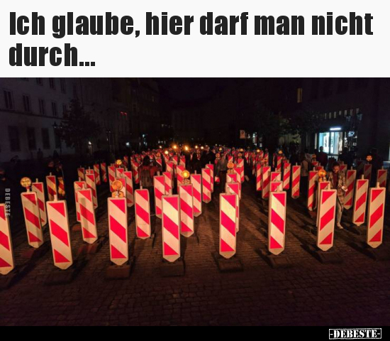 Ich glaube, hier darf man nicht durch...