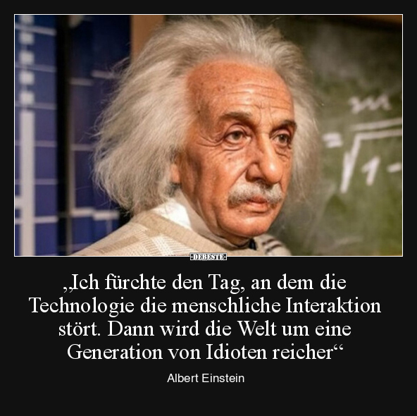 "Ich fürchte den Tag, an dem die Technologie die.." - Lustige Bilder | DEBESTE.de