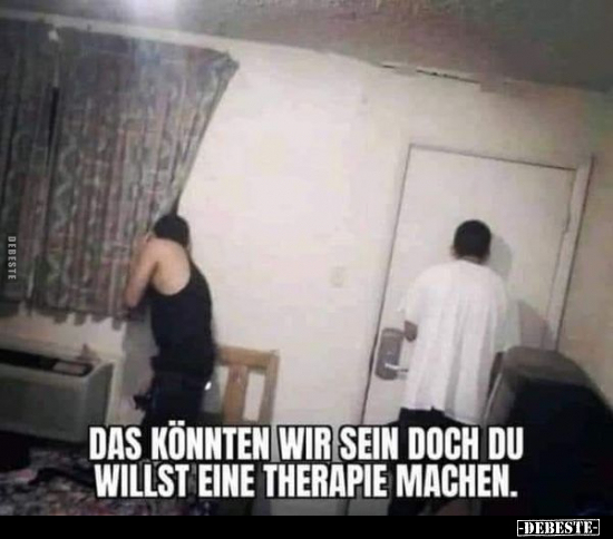 Das könnten wir sein, doch du willst eine Therapie.. - Lustige Bilder | DEBESTE.de
