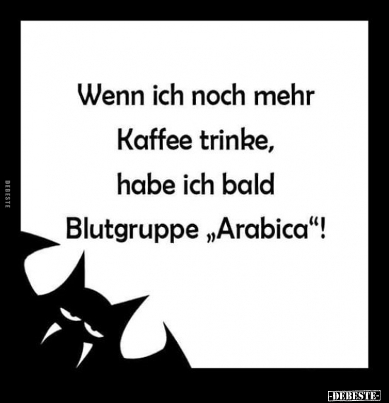 Wenn ich noch mehr Kaffee trinke, habe ich bald Blutgruppe.. - Lustige Bilder | DEBESTE.de