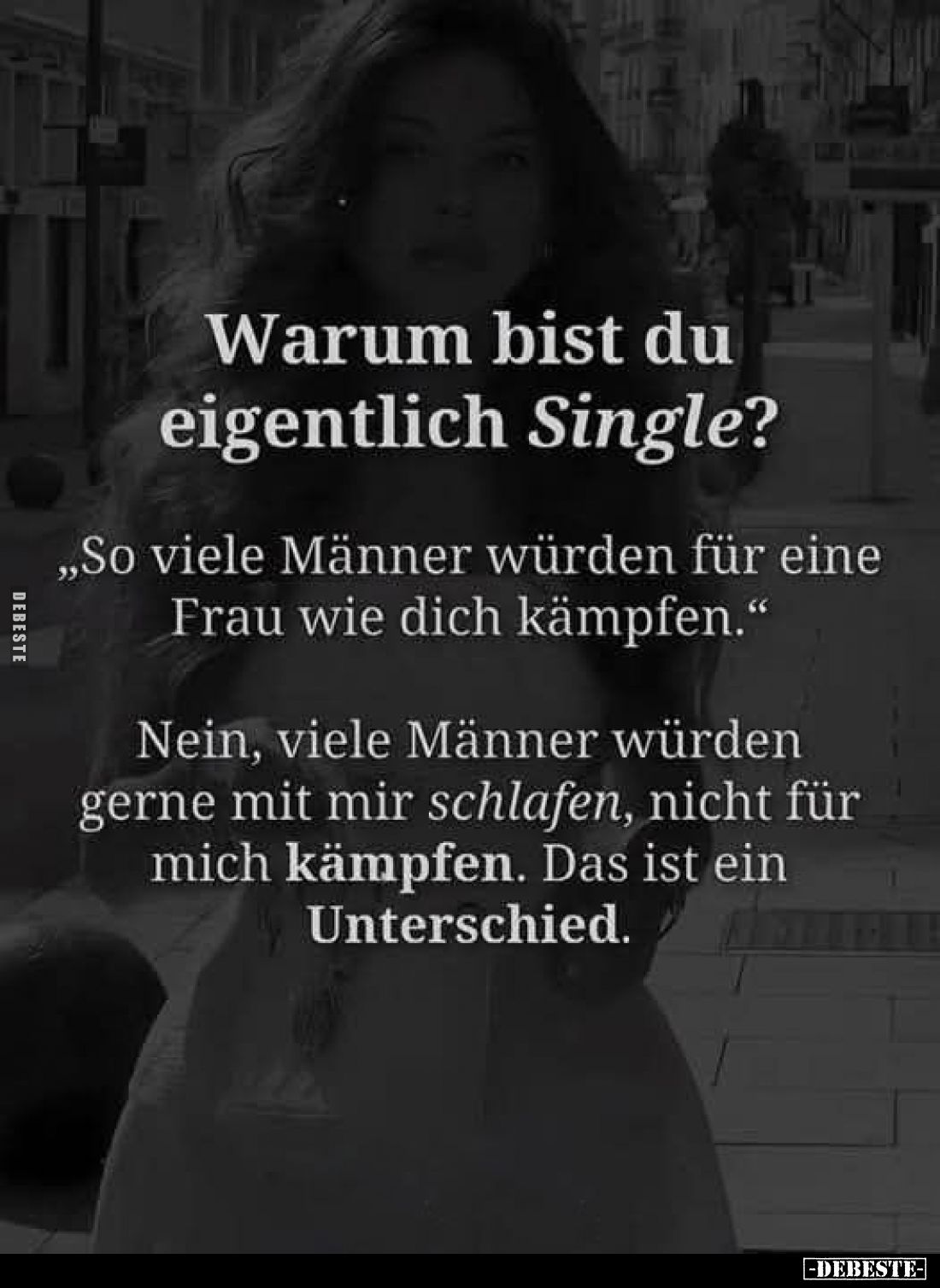 Warum bist du eigentlich Single?
„So viele Männer würden für eine وو Frau wie dich kämpfen."
Nein, viele Männer würden...