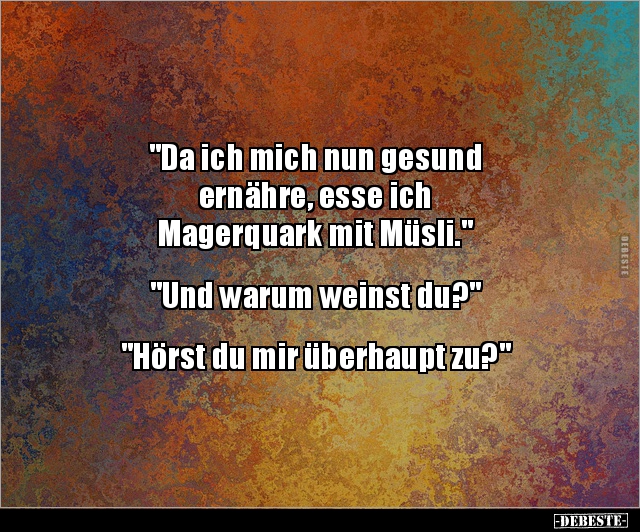 "Da ich mich nun gesund ernähre, esse ich Magerquark.." - Lustige Bilder | DEBESTE.de