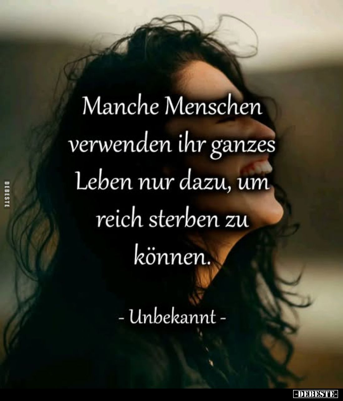 Manche Menschen verwenden ihr ganzes Leben nur dazu, um reich sterben zu können.