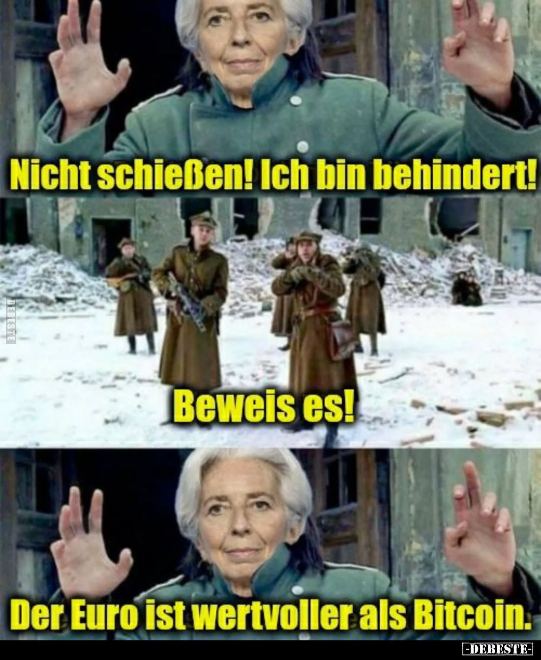 Nicht schießen! Ich bin behindert!
Beweis es!
Der Euro ist wertvoller als Bitcoin.