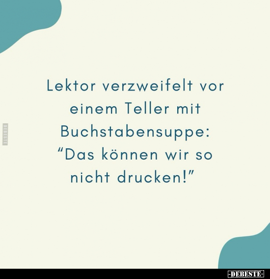 Lektor verzweifelt vor einem Teller mit Buchstabensuppe.. - Lustige Bilder | DEBESTE.de